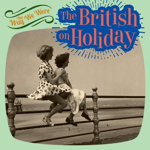 Stock image for The Way We Were: The British on Holiday for sale by WorldofBooks