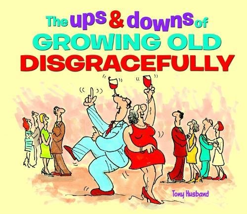 Imagen de archivo de The Ups and Downs of Growing Old Disgracefully a la venta por WorldofBooks
