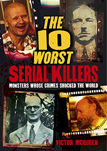 Beispielbild fr The 10 Worst Serial Killers : Monsters Whose Crimes Shocked the World zum Verkauf von Better World Books
