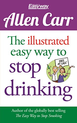 Stock image for The Illustrated Easy Way to Stop Drinking: Free At Last! (Allen Carr's Easyway) for sale by Books Unplugged