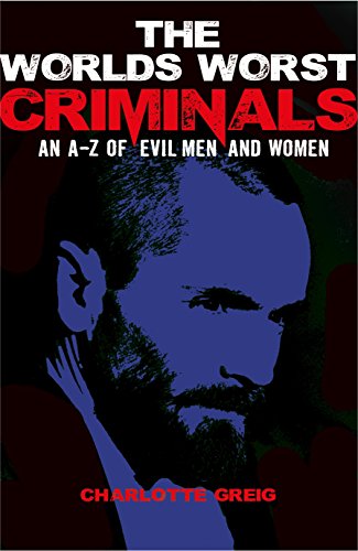 Stock image for The World's Worst Criminals: An A-Z of Evil Men and Women for sale by HPB-Emerald