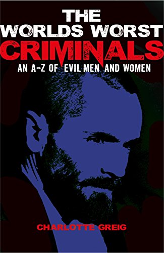 Stock image for The World's Worst Criminals: An A-Z of Evil Men and Women for sale by SecondSale