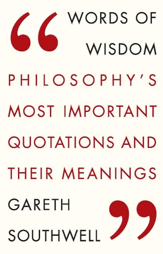Stock image for Words of Wisdom: Philosophy's Most Important Quotations and Their Meaning for sale by Chiron Media