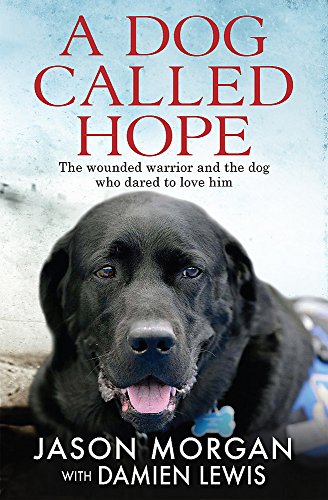 Stock image for A Dog Called Hope: The wounded warrior and the dog who dared to love him for sale by ThriftBooks-Atlanta