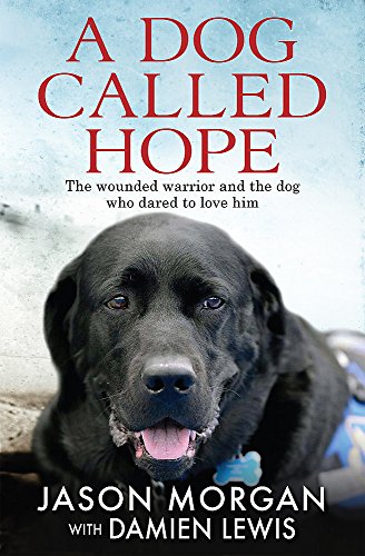 Stock image for A Dog Called Hope: The wounded warrior and the dog who dared to love him for sale by AwesomeBooks