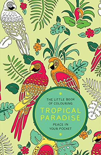 Beispielbild fr The Little Book of Colouring: Tropical Paradise: Peace in Your Pocket zum Verkauf von WorldofBooks