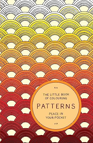 Imagen de archivo de The Little Book of Colouring: Patterns: Peace in Your Pocket a la venta por WorldofBooks