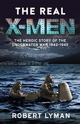 Stock image for The Real X-Men: The Heroic Story of the Underwater War 1942 "1945 for sale by Half Price Books Inc.