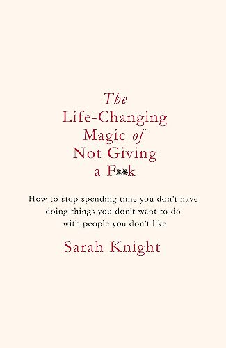 9781784298463: The Life-Changing Magic of Not Giving a F**k: The bestselling book everyone is talking about (A No F*cks Given Guide)