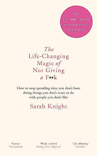 9781784298470: The Life Changing Magic Of Not Giving A F**K: how to stop spending time you don't have doing things you don't want to do with people you don't like (A No F*cks Given Guide)