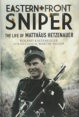 Beispielbild fr Eastern Front Sniper: The Life of Matthus Hetzenauer (Greenhill Sniper Library) zum Verkauf von Goodbookscafe