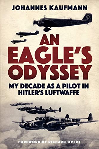 Stock image for An Eagle's Odyssey: My Decade as a Pilot in Hitler's Luftwaffe for sale by A Squared Books (Don Dewhirst)