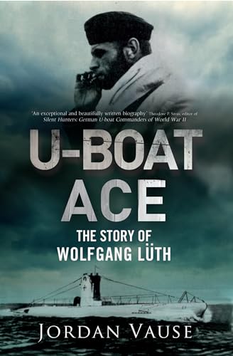 Beispielbild fr U-Boat Ace: The Story of Wolfgang Luth zum Verkauf von WorldofBooks