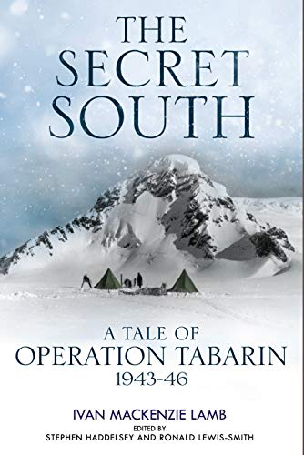 Stock image for The Secret South: A Tale of Operation Tabarin, 1943?46 for sale by Irish Booksellers