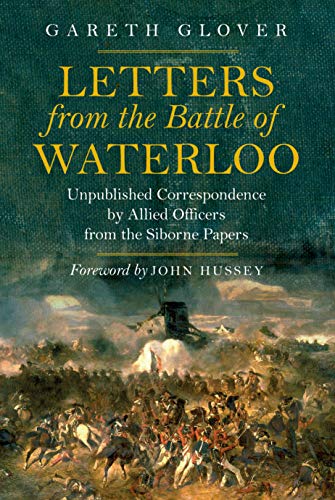 Beispielbild fr Letters from the Battle of Waterloo: Unpublished Correspondence by Allied Officers from the Siborne Papers zum Verkauf von Books From California