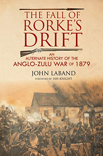 Beispielbild fr The Fall of Rorkes Drift: An Alternate History of the Anglo-Zulu War of 1879 zum Verkauf von KuleliBooks