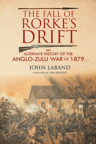 Imagen de archivo de FALL OF RORKE  S DRIFTAn Alternate History of the Anglo-Zulu War of 1879 a la venta por Naval and Military Press Ltd