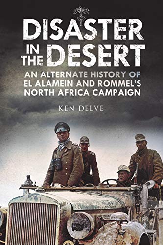 Beispielbild fr Disaster in the Desert: An Alternate History of El Alamein and Rommel's North Africa Campaign zum Verkauf von AwesomeBooks