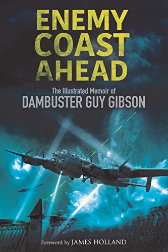 Imagen de archivo de Enemy Coast Ahead: The Illustrated Memoir of Dambuster Guy Gibson a la venta por Your Online Bookstore