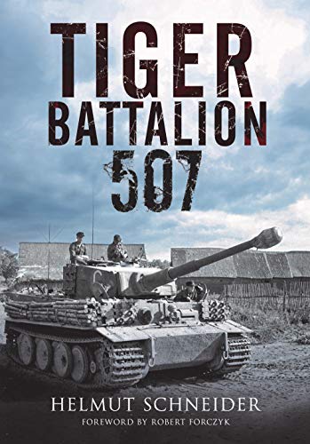 9781784384968: Tiger Battalion 507: Eyewitness Accounts from Hitler's Regiment