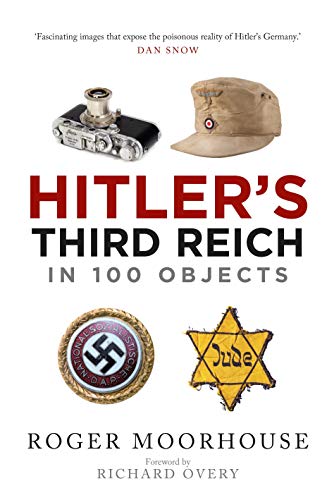 Imagen de archivo de Hitler's Third Reich in 100 Objects: A Material History of Nazi Germany a la venta por Half Price Books Inc.
