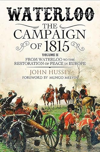 

Waterloo: The Campaign of 1815. Volume II: From Waterloo to the Restoration of Peace in Europe [Soft Cover ]