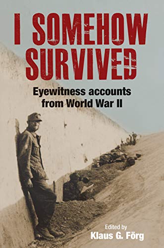 Beispielbild fr I Somehow Survived: Eyewitness Accounts from World War II zum Verkauf von PlumCircle