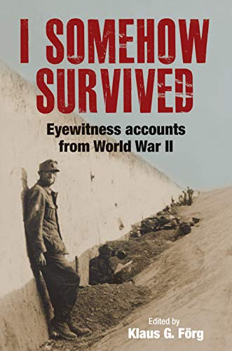 Imagen de archivo de I Somehow Survived: Eyewitness Accounts from World War II a la venta por PlumCircle