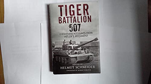 Stock image for Tiger Battalion 507 Eyewitness Accounts from Hitler's Regiment for sale by Diarmuid Byrne
