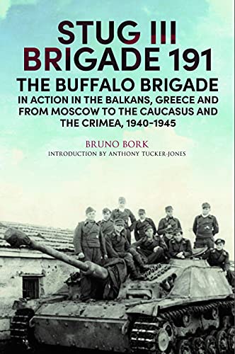 Imagen de archivo de StuG III Brigade 191, 19401945: The Buffalo Brigade in Action in the Balkans, Greece and from Moscow to the Caucasus and the Crimea a la venta por WorldofBooks