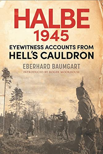 Stock image for The Battle of Halbe, 1945: Eyewitness Accounts from Hell's Cauldron for sale by Revaluation Books