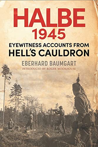 9781784387112: The Battle of Halbe, 1945: Eyewitness Accounts from Hell's Cauldron