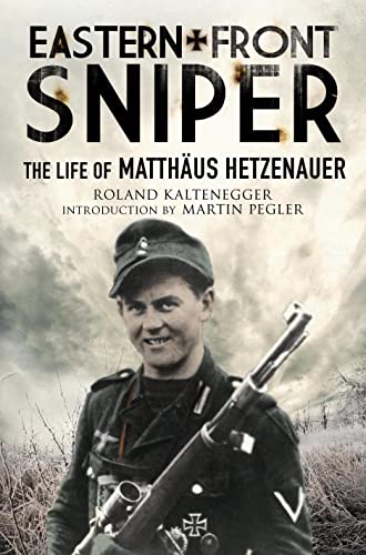 Stock image for Eastern Front Sniper: The Life of Matthäus Hetzenauer (Greenhill Sniper Library) for sale by ICTBooks