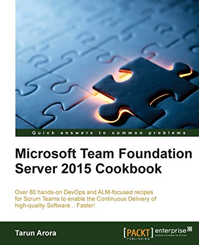 Stock image for Microsoft Team Foundation Server 2015 Cookbook: Over 80 hands-on DevOps and ALM-focused recipes for Scrum Teams to enable the Continuous Delivery of high-quality Software. Faster! for sale by The Maryland Book Bank