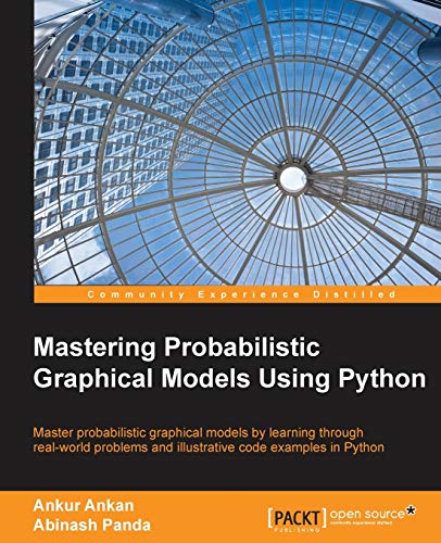 Stock image for Mastering Probabilistic Graphical Models Using Python: Master Probabilistic 'graphical Models by Learning Through Real-world Problems and Illustrative Code Examples in Python for sale by HPB-Red