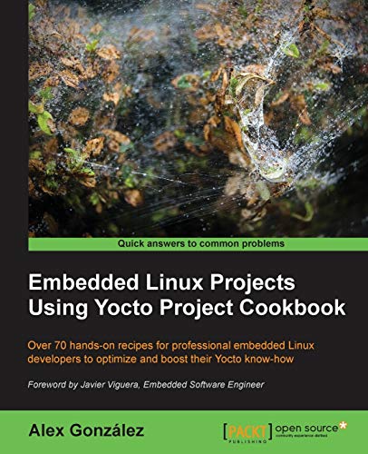 Beispielbild fr Embedded Linux Projects Using Yocto Project Cookbook : Over 70 hands-on recipes for professional embedded Linux developers to optimize and boost their zum Verkauf von Chiron Media