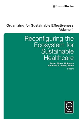 Beispielbild fr Reconfiguring the Eco-System for Sustainable Healthcare (Organizing for Sustainable Effectiveness, 4, Band 4) zum Verkauf von Buchmarie