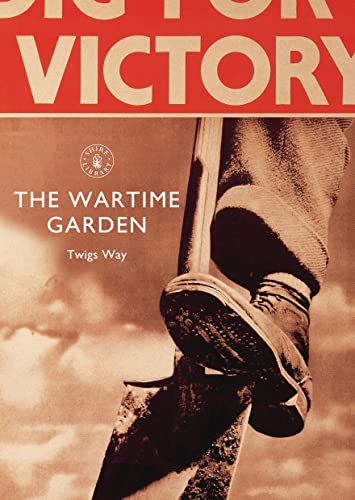 Stock image for The Wartime Garden: Digging for Victory (Shire Library) for sale by Ergodebooks