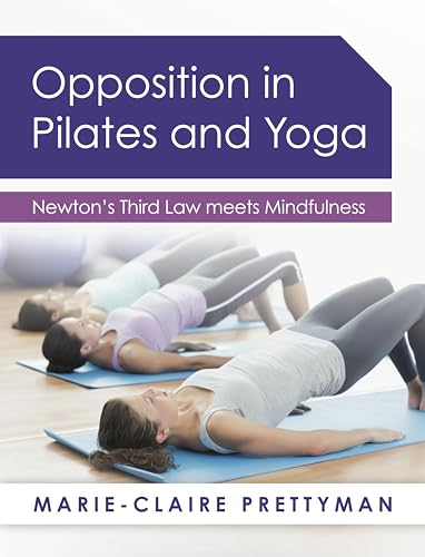 Beispielbild fr Opposition in Pilates and Yoga: Newton's Third Law meets Mindfulness zum Verkauf von WorldofBooks