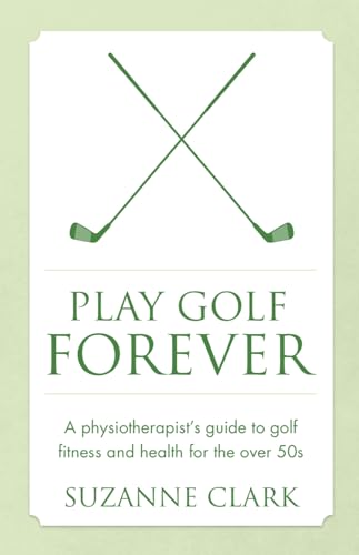 Imagen de archivo de Play Golf Forever - a physiotherapist's guide to golf fitness and health for the over 50s a la venta por ThriftBooks-Dallas