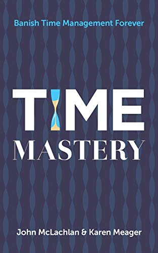 9781784520991: Time Mastery: Banish Time Management Forever
