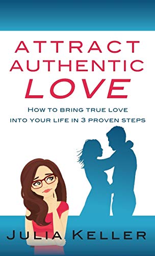 Imagen de archivo de Attract Authentic Love: How to bring true love into your life in 3 proven steps a la venta por ThriftBooks-Dallas