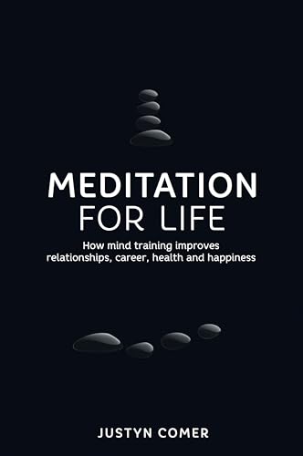 Stock image for Meditation for Life : How Mind Training Improves Relationships, Career, Health and Happiness for sale by Better World Books