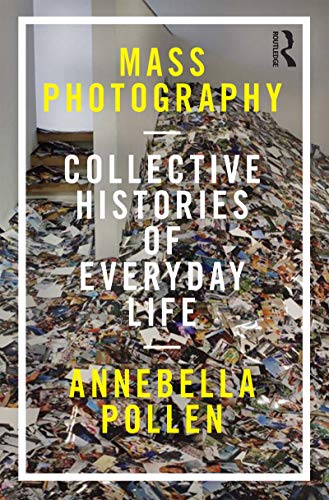 9781784530112: Mass Photography: Collective Histories of Everyday Life (International Library of Visual Culture, 20)