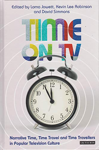 Stock image for Time on TV: Narrative Time, Time Travel and Time Travellers in Popular Television Culture for sale by Ria Christie Collections