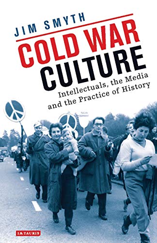 Imagen de archivo de Cold War Culture: Intellectuals, the Media and the Practice of History (International Library of Twentieth Century History) a la venta por Solr Books