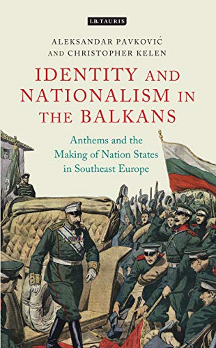 Stock image for Anthems and the Making of Nation States: Identity and Nationalism in the Balkans (International Library of Twentieth Century History) for sale by Chiron Media