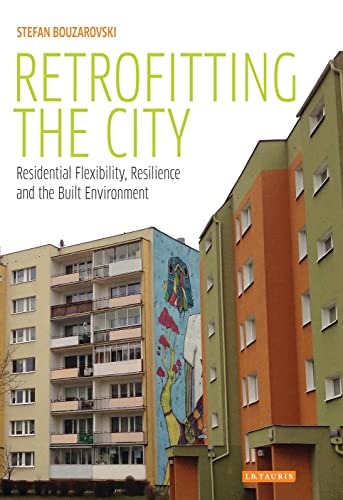 9781784531508: Retrofitting the City: Residential Flexibility, Resilience and the Built Environment (International Library of Human Geography)