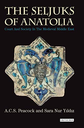 Beispielbild fr The Seljuks of Anatolia: Court and Society in the Medieval Middle East (Library of Middle East History) zum Verkauf von Ergodebooks