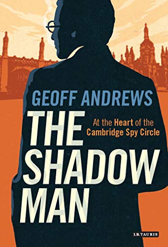 9781784531669: The Shadow Man: At the Heart of the Cambridge Spy Circle